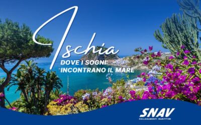 Ischia, dove i sogni incontrano il mare – SNAV